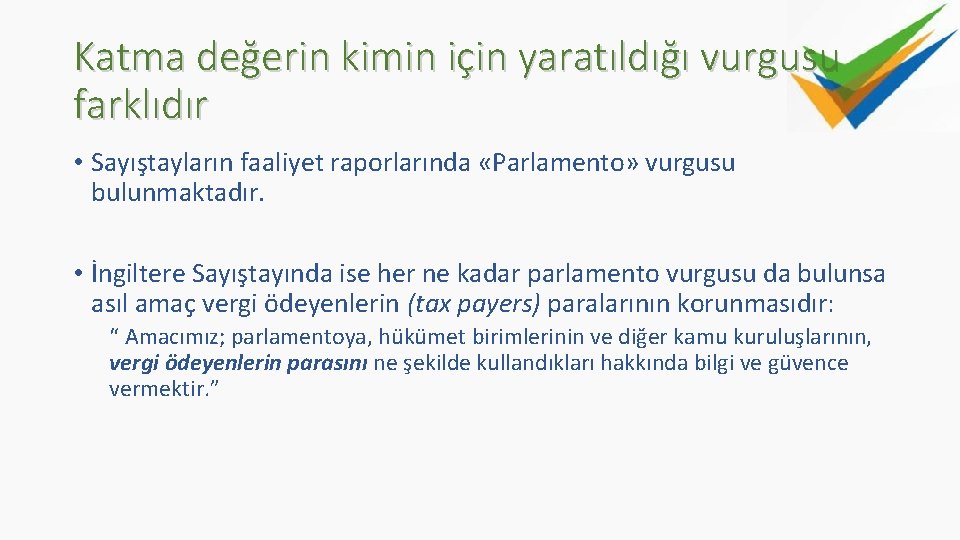 Katma değerin kimin için yaratıldığı vurgusu farklıdır • Sayıştayların faaliyet raporlarında «Parlamento» vurgusu bulunmaktadır.