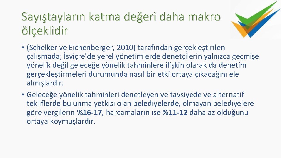 Sayıştayların katma değeri daha makro ölçeklidir • (Schelker ve Eichenberger, 2010) tarafından gerçekleştirilen çalışmada;