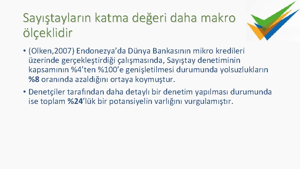 Sayıştayların katma değeri daha makro ölçeklidir • (Olken, 2007) Endonezya’da Dünya Bankasının mikro kredileri