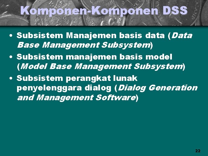 Komponen-Komponen DSS • Subsistem Manajemen basis data (Data Base Management Subsystem) • Subsistem manajemen