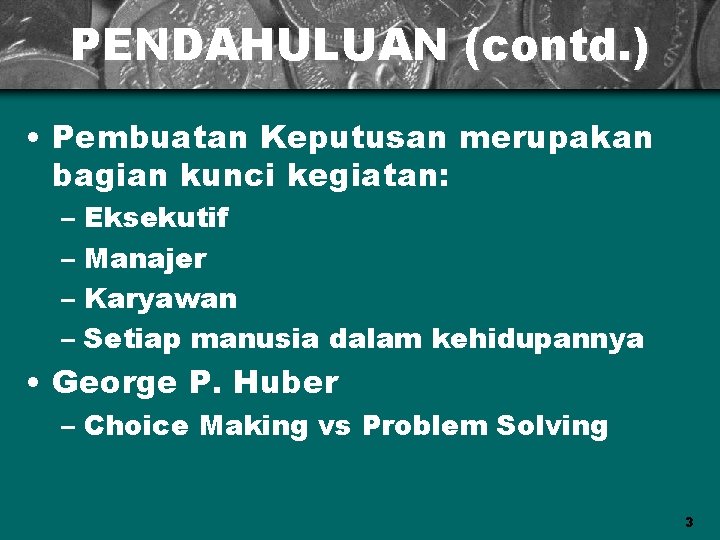 PENDAHULUAN (contd. ) • Pembuatan Keputusan merupakan bagian kunci kegiatan: – Eksekutif – Manajer