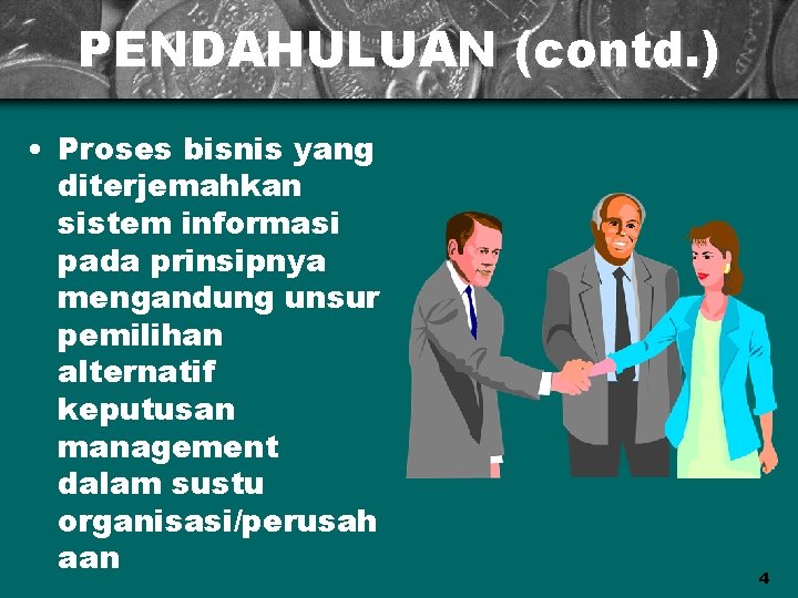 PENDAHULUAN (contd. ) • Proses bisnis yang diterjemahkan sistem informasi pada prinsipnya mengandung unsur