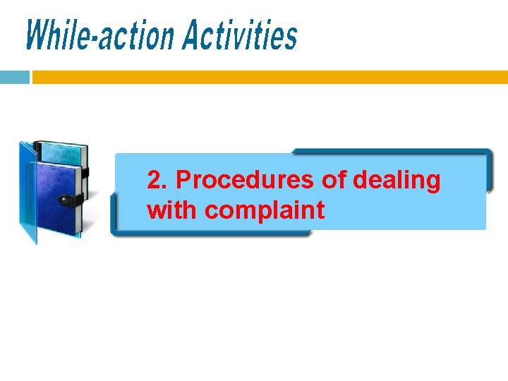 2. Procedures of dealing with complaint 2. Procedures of dealing with complaint