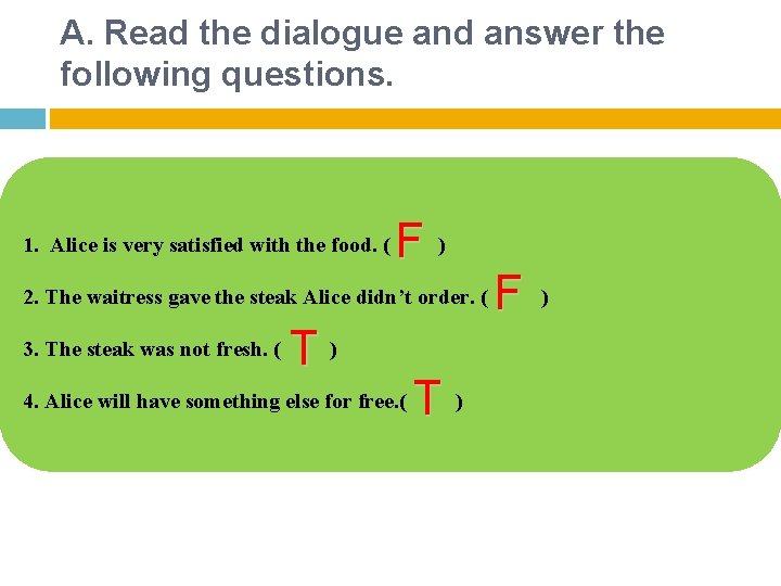 A. Read the dialogue and answer the following questions. 1. Alice is very satisfied A. Read the dialogue and answer the following questions. 1. Alice is very satisfied