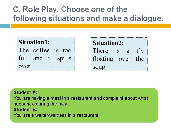 C. Role Play. Choose one of the following situations and make a dialogue. Situation C. Role Play. Choose one of the following situations and make a dialogue. Situation