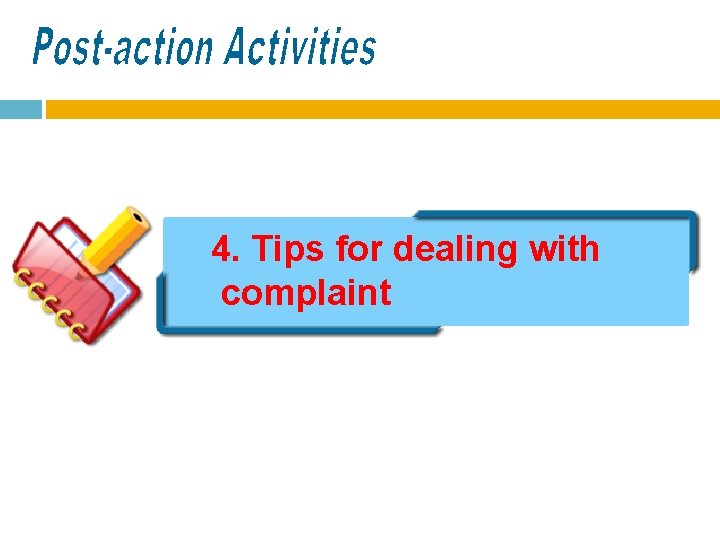 4. Tips for dealing with complaint 4. Tips for dealing with complaint