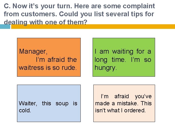 C. Now it’s your turn. Here are some complaint from customers. Could you list C. Now it’s your turn. Here are some complaint from customers. Could you list