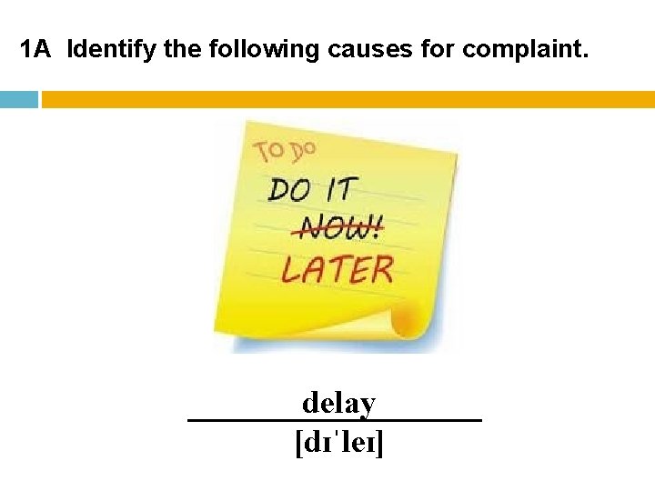 1 A Identify the following causes for complaint. delay [dɪˈleɪ] 