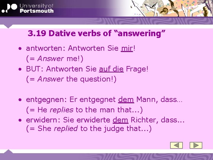 3. 19 Dative verbs of “answering” • antworten: Antworten Sie mir! mir (= Answer