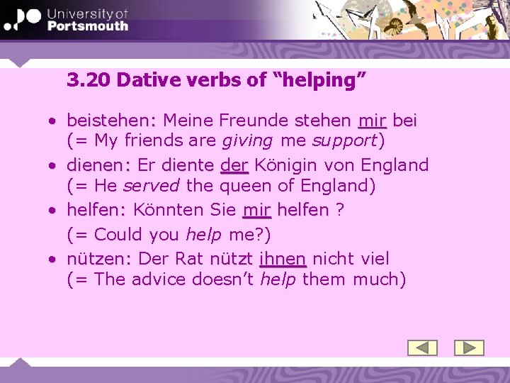3. 20 Dative verbs of “helping” • beistehen: Meine Freunde stehen mir bei (=