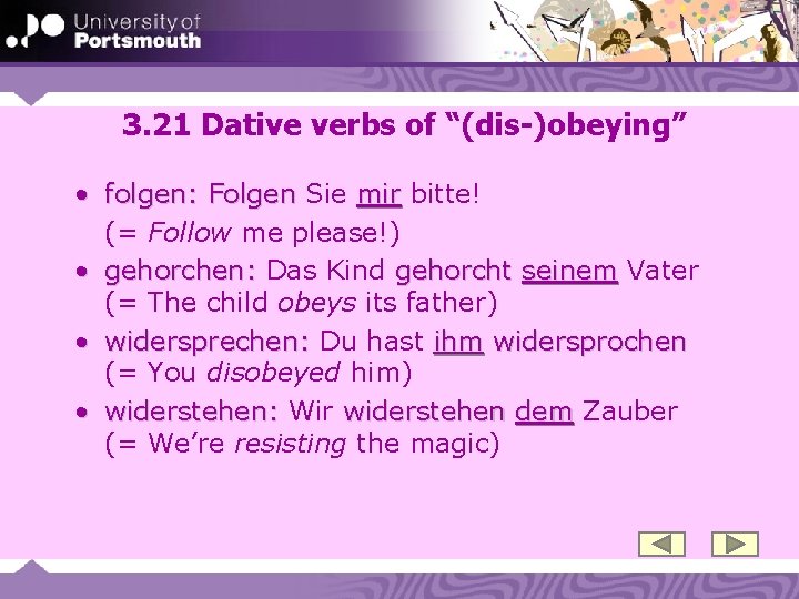 3. 21 Dative verbs of “(dis-)obeying” • folgen: Folgen Sie mir bitte! (= Follow