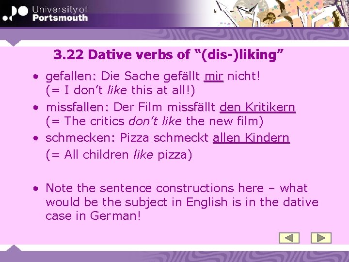 3. 22 Dative verbs of “(dis-)liking” • gefallen: Die Sache gefällt mir nicht! (=