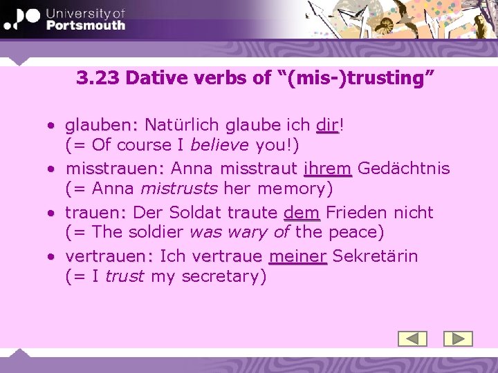 3. 23 Dative verbs of “(mis-)trusting” • glauben: Natürlich glaube ich dir! dir (=