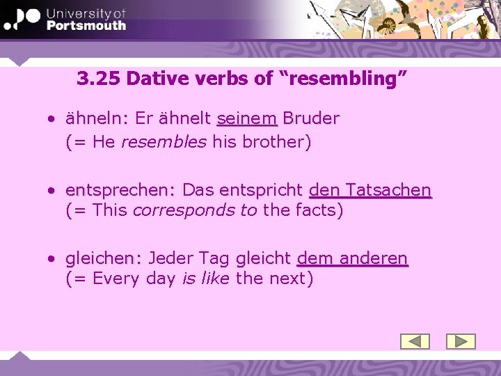 3. 25 Dative verbs of “resembling” • ähneln: Er ähnelt seinem Bruder (= He