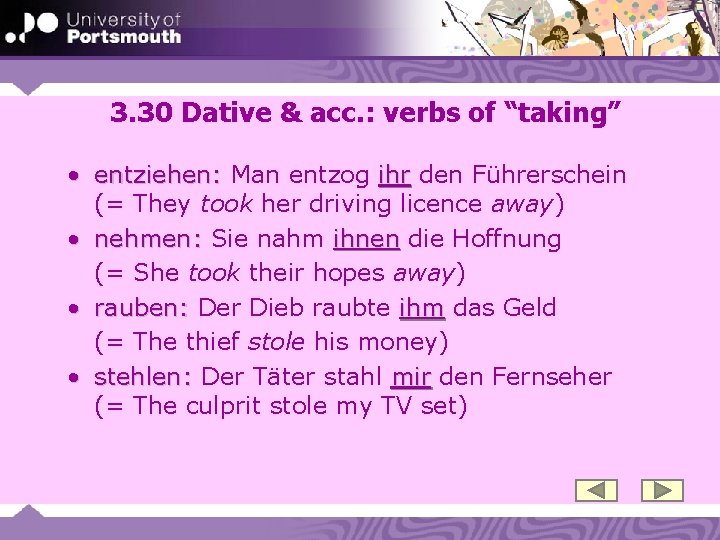 3. 30 Dative & acc. : verbs of “taking” • entziehen: Man entzog ihr