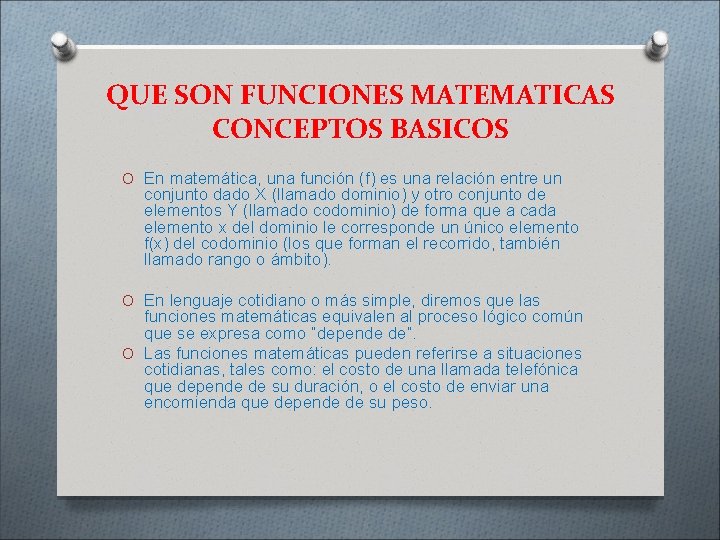 QUE SON FUNCIONES MATEMATICAS CONCEPTOS BASICOS O En matemática, una función (f) es una