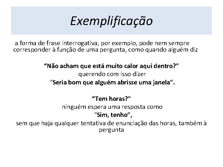 Exemplificação a forma de frase interrogativa, por exemplo, pode nem sempre corresponder à função