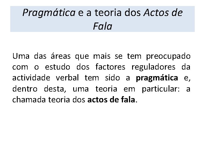 Pragmática e a teoria dos Actos de Fala Uma das áreas que mais se