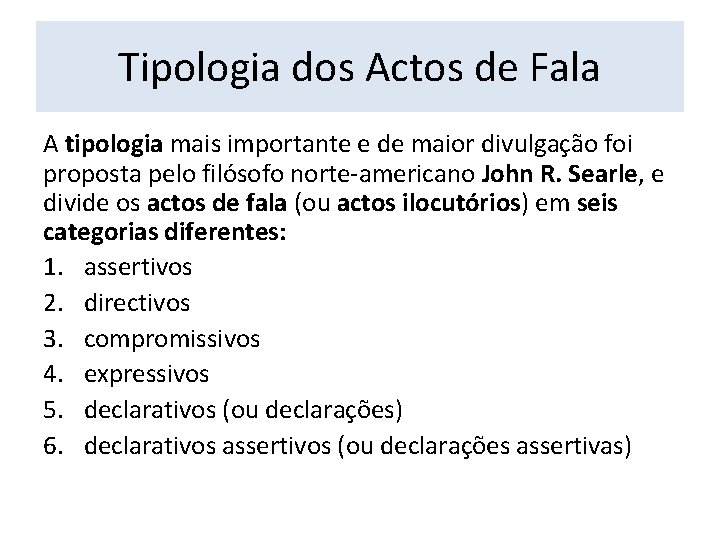 Tipologia dos Actos de Fala A tipologia mais importante e de maior divulgação foi