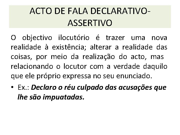 ACTO DE FALA DECLARATIVOASSERTIVO O objectivo ilocutório é trazer uma nova realidade à existência;