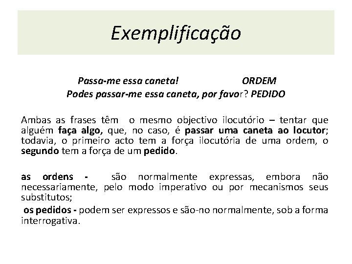 Exemplificação Passa-me essa caneta! ORDEM Podes passar-me essa caneta, por favor? PEDIDO Ambas as