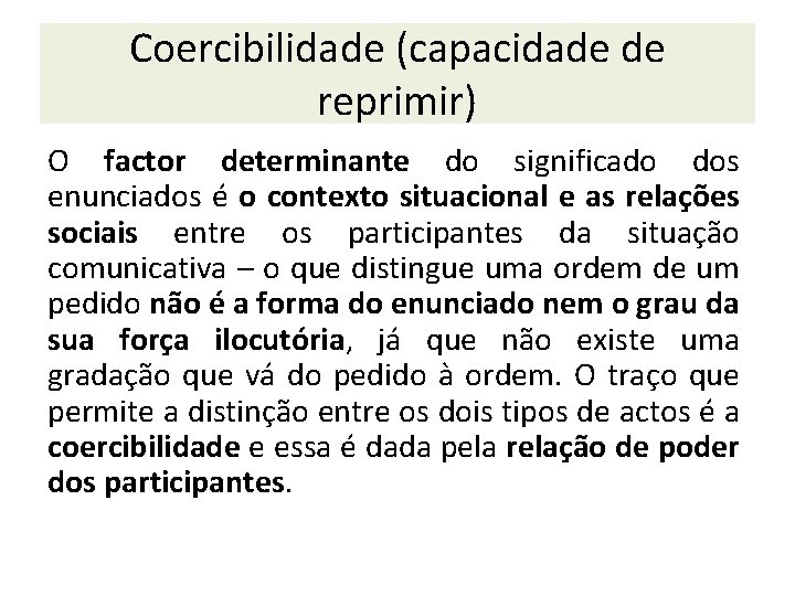 Coercibilidade (capacidade de reprimir) O factor determinante do significado dos enunciados é o contexto