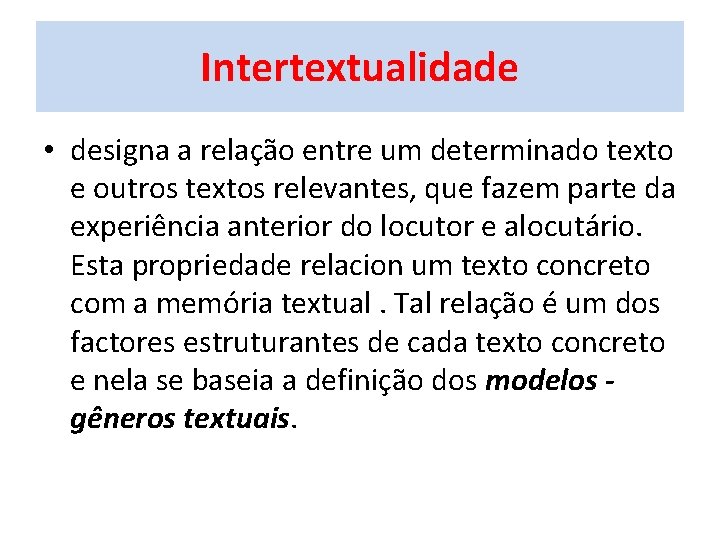 Intertextualidade • designa a relação entre um determinado texto e outros textos relevantes, que