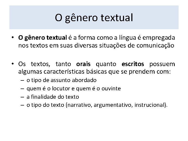 O gênero textual • O gênero textual é a forma como a língua é