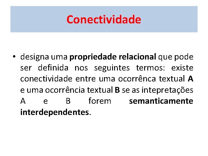 Conectividade • designa uma propriedade relacional que pode ser definida nos seguintes termos: existe