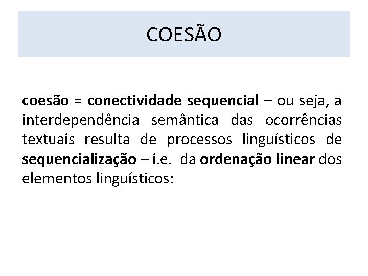 COESÃO coesão = conectividade sequencial – ou seja, a interdependência semântica das ocorrências textuais