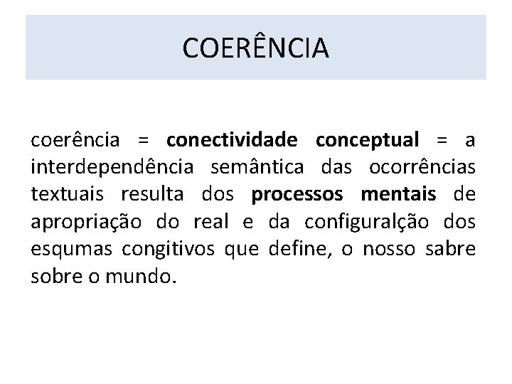 COERÊNCIA coerência = conectividade conceptual = a interdependência semântica das ocorrências textuais resulta dos