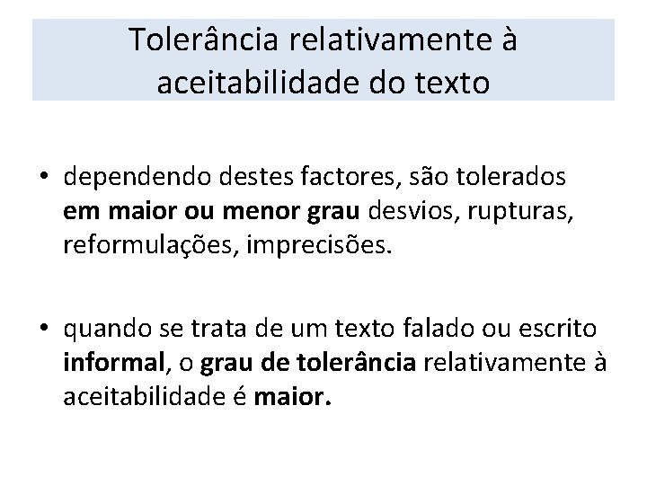 Tolerância relativamente à aceitabilidade do texto • dependendo destes factores, são tolerados em maior