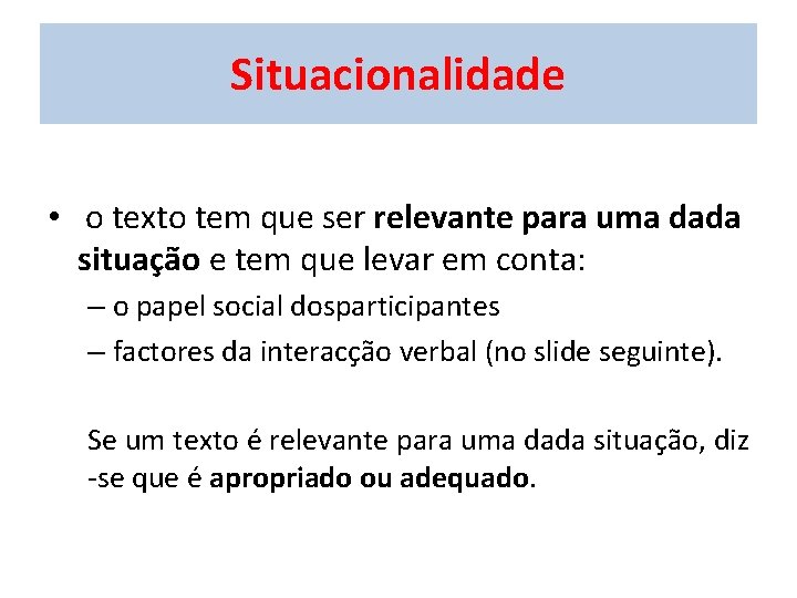 Situacionalidade • o texto tem que ser relevante para uma dada situação e tem