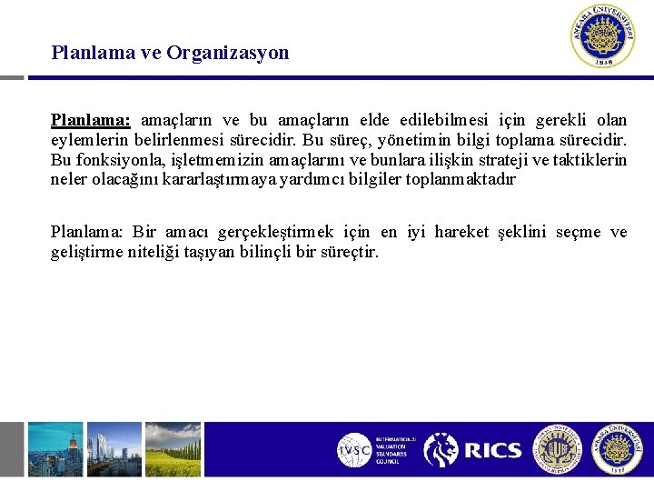 Planlama ve Organizasyon Planlama: amaçların ve bu amaçların elde edilebilmesi için gerekli olan eylemlerin