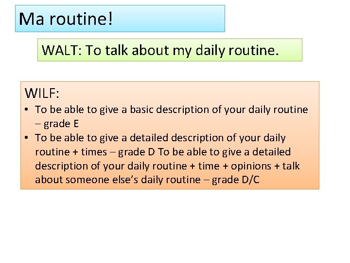 Ma routine! WALT: To talk about my daily routine. WILF: • To be able