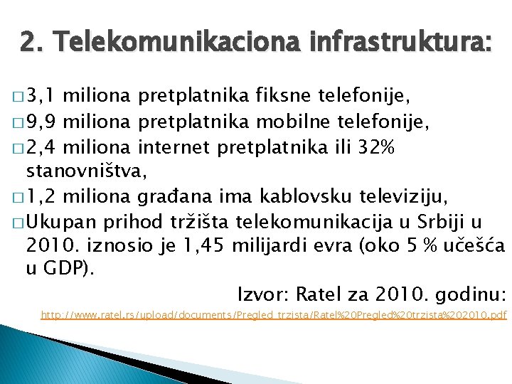 2. Telekomunikaciona infrastruktura: � 3, 1 miliona pretplatnika fiksne telefonije, � 9, 9 miliona