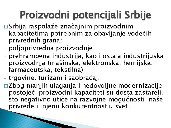 Proizvodni potencijali Srbije � Srbija raspolaže značajnim proizvodnim kapacitetima potrebnim za obavljanje vodećih privrednih