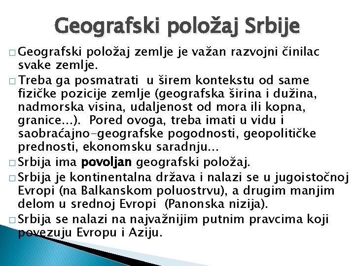 Geografski položaj Srbije � Geografski položaj zemlje je važan razvojni činilac svake zemlje. �