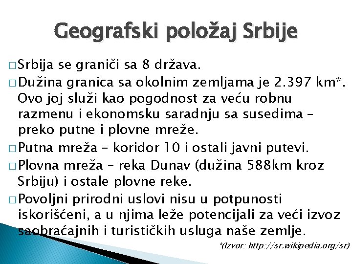 Geografski položaj Srbije � Srbija se graniči sa 8 država. � Dužina granica sa