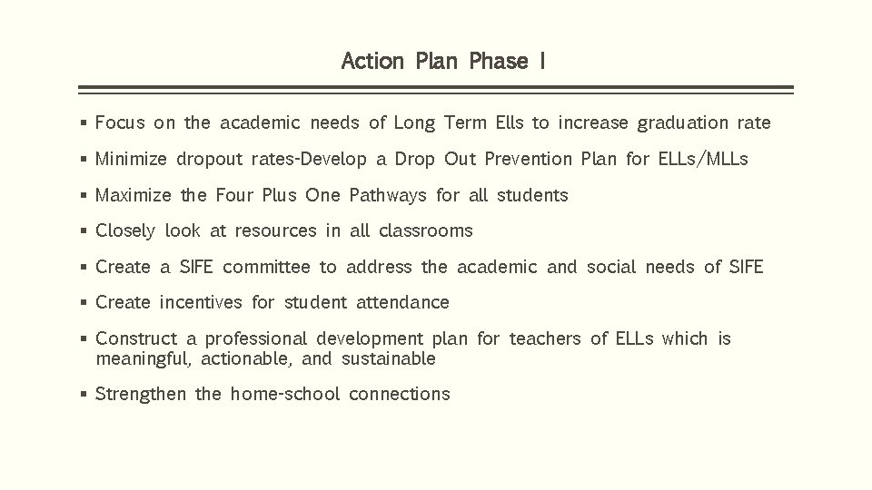 Action Plan Phase I § Focus on the academic needs of Long Term Ells