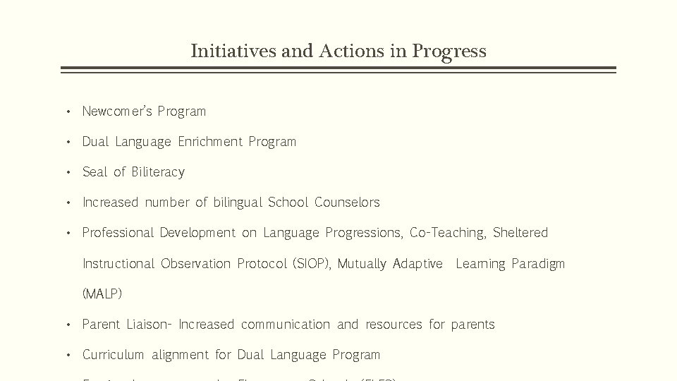 Initiatives and Actions in Progress • Newcomer’s Program • Dual Language Enrichment Program •