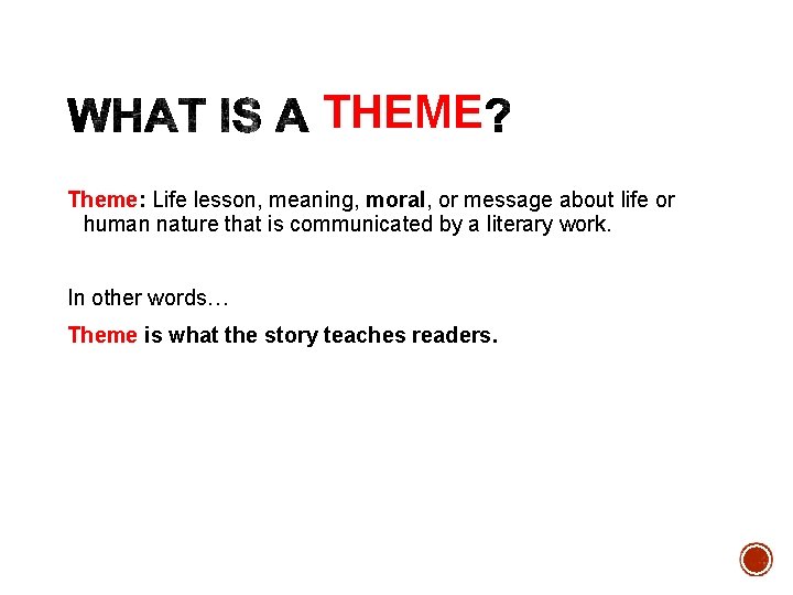 THEME Theme: Life lesson, meaning, moral, or message about life or human nature that