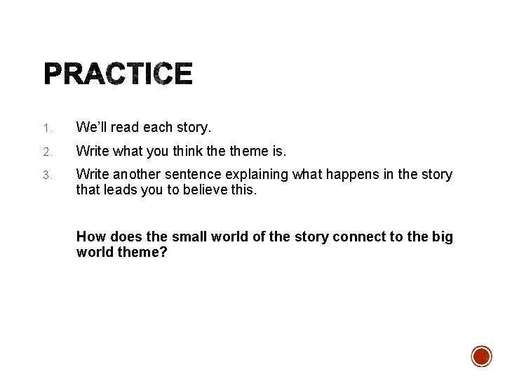 1. We’ll read each story. 2. Write what you think theme is. 3. Write