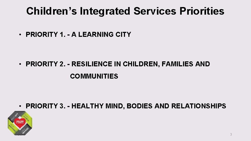 Children’s Integrated Services Priorities • PRIORITY 1. - A LEARNING CITY • PRIORITY 2.