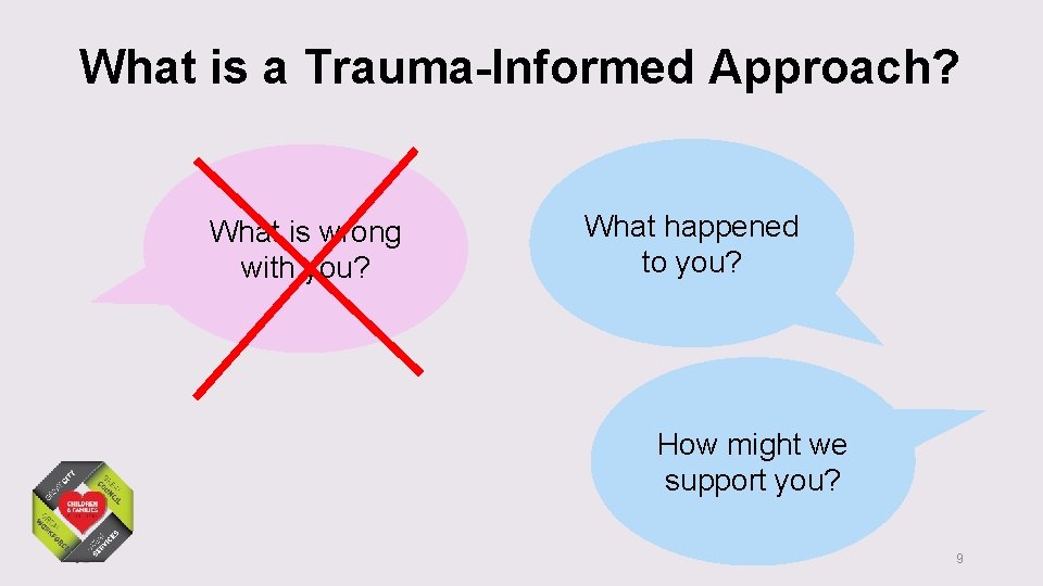 What is a Trauma-Informed Approach? What is wrong with you? What happened to you?