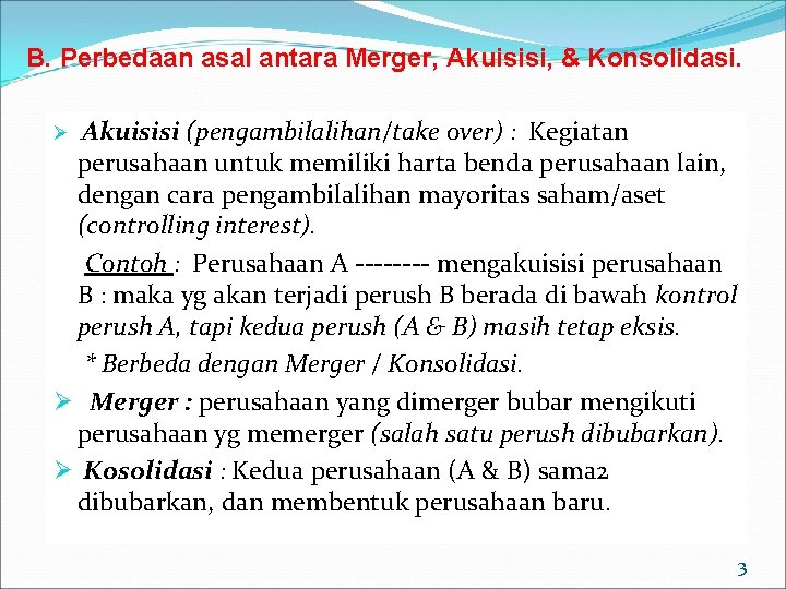 B. Perbedaan asal antara Merger, Akuisisi, & Konsolidasi. Akuisisi (pengambilalihan/take over) : Kegiatan perusahaan