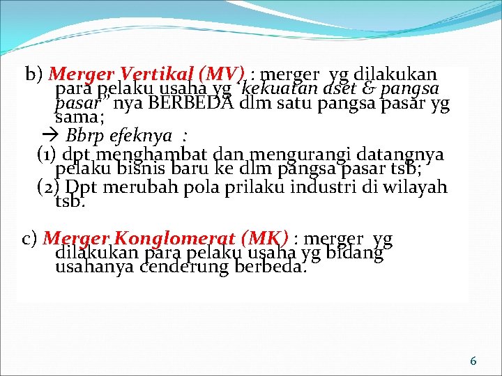 b) Merger Vertikal (MV) : merger yg dilakukan para pelaku usaha yg ‘kekuatan aset