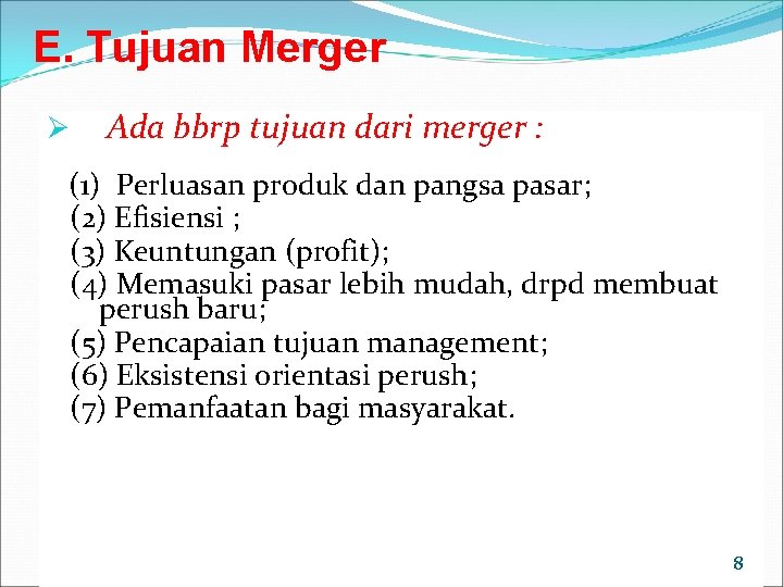 E. Tujuan Merger Ø Ada bbrp tujuan dari merger : (1) Perluasan produk dan