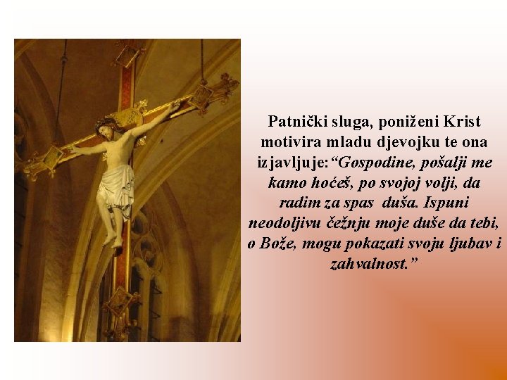 Patnički sluga, poniženi Krist motivira mladu djevojku te ona izjavljuje: “Gospodine, pošalji me kamo