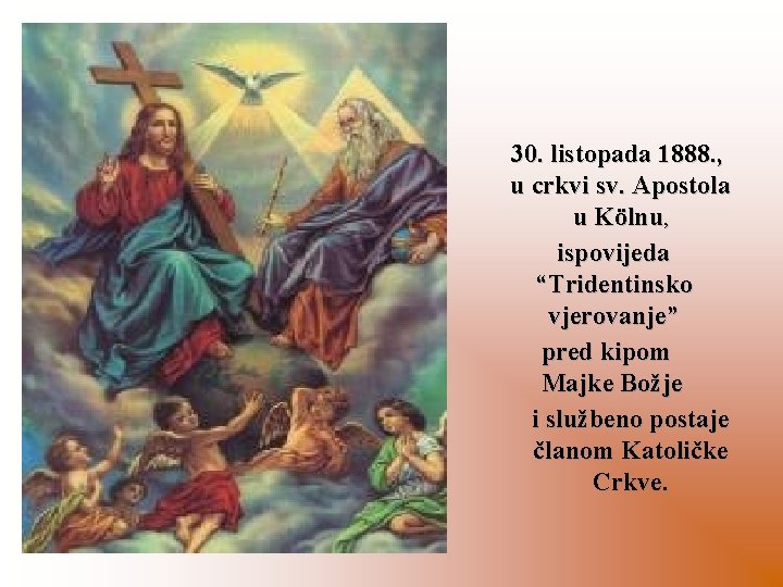 30. listopada 1888. , u crkvi sv. Apostola u Kölnu, ispovijeda “Tridentinsko vjerovanje” pred